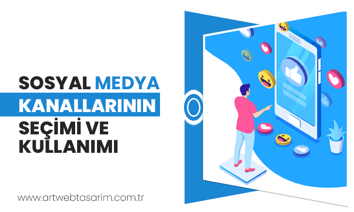 Sosyal medya kanallarının seçimi ve kullanımı