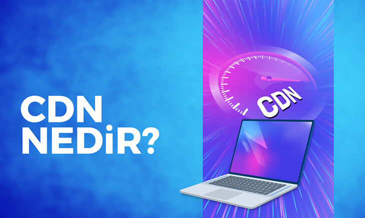 CDN Nedir? Neden Gereklidir?