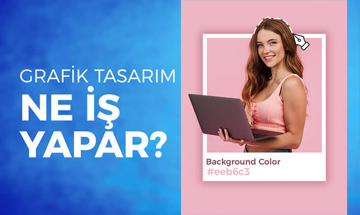 Grafik Tasarımcı Ne İş Yapar?