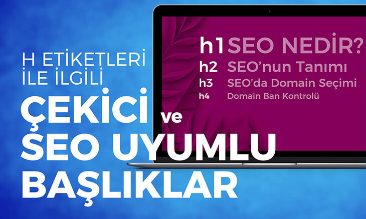 H Etiketleri İle İlgi Çekici ve SEO Uyumlu Başlıklar