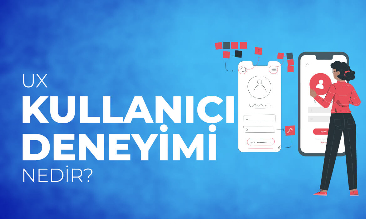 Kullanıcı Deneyimi (UX - User Experience) Nedir?