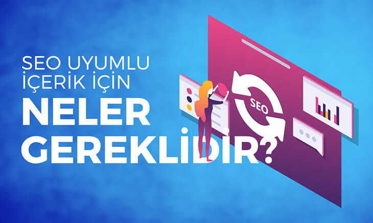 SEO Uyumlu İçerik İçin Neler Gereklidir?